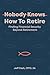 Nobody Knows How To Retire:...