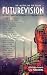 Futurevision: 20 Stories About The Future By 20 Australian Authors (The Australian Pen Book 2)