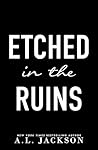 Etched in the Ruins by A.L. Jackson Etched in the Ruins by A.L. Jackson