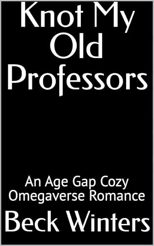 Knot My Old Professors: An Age Gap Cozy Omegaverse Romance (Knot Me with Daddy Issues Book 2)