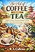 The Art of Coffee and Tea: History, Science, Brewing Methods, and the World’s Most Beloved Beverages Explained