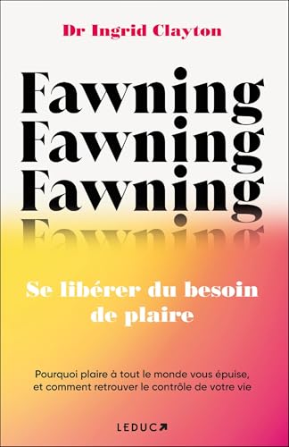 Fawning : Se libérer du besoin de plaire (French Edition)