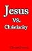 Jesus vs. Christianity