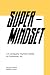 Super Mindset: 44 Uniquely ...