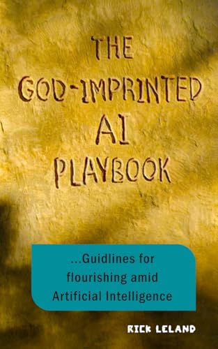 The God-Imprinted AI Playbook: Guidelines for flourishing amid Artificial Intelligence (Paperback)