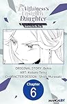 The Ex-Villainess's Unsightly Daughter: A Beady-Eyed Commoner's Journey to the Top #006 (The Ex-Villainess's Unsightly Daughter: A Beady-Eyed Commoner's Journey to the Top CHAPTER SERIALS Book 6)