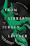 From the Library of Jurgen Leitner by Premee Mohamed