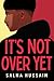 It's Not Over Yet by Salma  Hussain