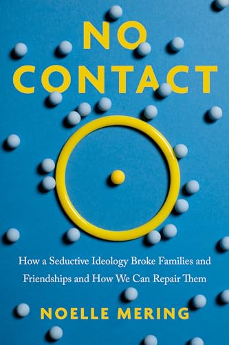 No Contact: How a Seductive Ideology Broke Families and Friendships and How We Can Repair Them (Hardcover)