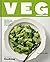 Veg Everything: Recipes for Weeknights, Parties and the Bites in Between [A Vegetarian Cookbook]