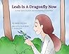 Leah Is A Dragonfly Now: A true story of grief and everlasting friendship