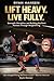 Lift Heavy. Live Fully!: St...