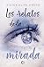 Los relatos de la mirada (Spanish Edition)