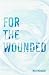 For the Wounded by Mer Monson
