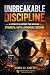 Unbreakable Discipline: A F...