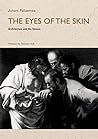 The Eyes of the Skin by Juhani Pallasmaa The Eyes of the Skin by Juhani Pallasmaa