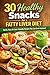 30 Healthy Snacks For A FAT...