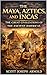 The Maya, Aztecs and Incas:...