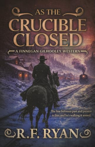 As the Crucible Closed: A Historical Western Series (Finnegan Gilhooley)