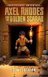 Axel Rhodes and the Golden Scarab (Axel Rhodes Adventures, #1)