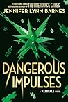 Dangerous Impulses by Jennifer Lynn Barnes Dangerous Impulses by Jennifer Lynn Barnes
