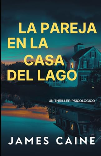 La Pareja en la Casa del Lago: Un Thriller Psicológico (Spanish Edition)