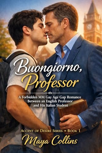 Buongiorno, Professor: A Forbidden MM Gay Age Gap Romance Between an English Professor and His Italian Student (Accent of Desire Series Book 1)