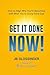 Get It Done — NOW!: How to ...