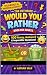 The Ultimate Would You Rath...