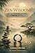 ZEN WISDOM: Fifty Reflections on Presence, Simplicity, and the Freedom of Mind (The Wisdom Traditions Series Book 1)