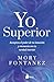 Yo superior: Recupera el poder de tu intuición y reconecta con tu verdad interior (Spanish Edition)