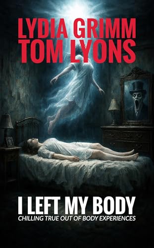 I Left My Body: Chilling True Out of Body Experiences (Kindle Edition)
