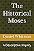 The Historical Moses: A Des...