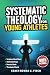 Systematic Theology for Young Athletes by Coach Rowan K. Finch