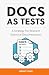 Docs as Tests: A Strategy for Resilient Technical Documentation