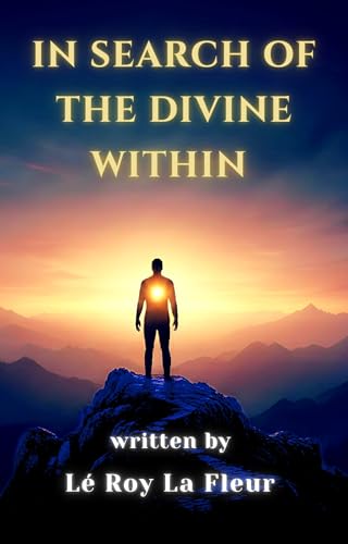 In Search of The Divine Within: A Guide to Recognizing Your Inner Spark, Unlearning Dogma, and Living a Sovereign Life. (Kindle Edition)