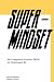 Super Mindset: 44 Uniquely ...