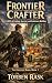 Frontier Crafter : A LitRPG...