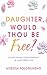 Daughter Would Thou Be Free by Aiseosa Folorunsho
