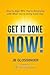 Get It Done — NOW! by JB Glossinger