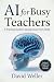 AI for Busy Teachers: A Pra...
