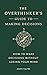 The Overthinker's Guide to Making Decisions: How to Make Decisions without Losing Your Mind (Books By Joseph Nguyen)