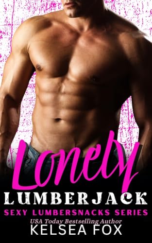 Lonely Lumberjack: Sexy Lumbersnacks Series (Kindle Edition)