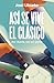 Así se vive el Clásico: Así duele, así se gana (Spanish Edition)