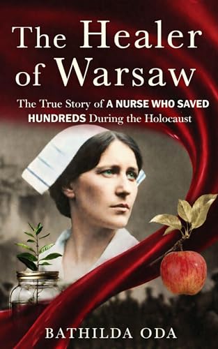 The Healer of Warsaw : The True Story of a Nurse Who Saved Hundreds During the Holocaust (Kindle Edition)