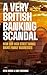 A Very British Banking Scandal