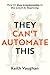 They Can't Automate This: H...