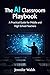 The AI Classroom Playbook: ...