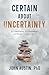 Certain About Uncertainty: ...