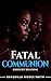 Fatal Communion: Buried But Breathing